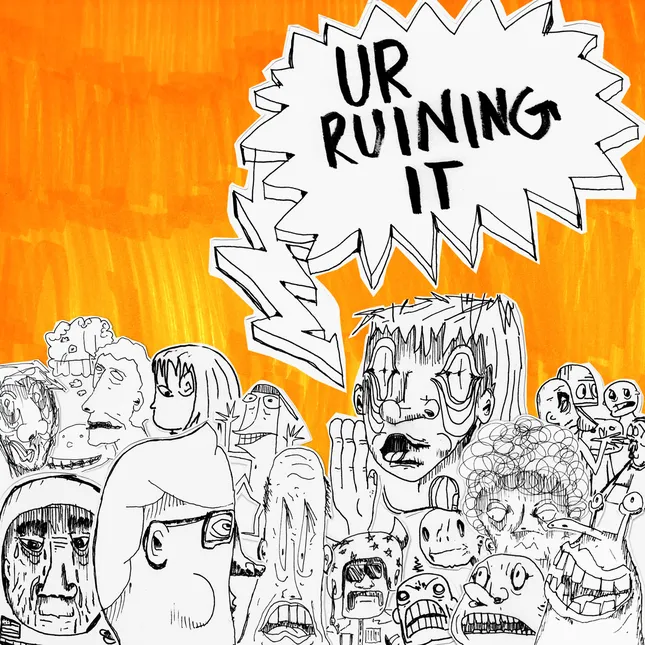 Cover Art for “ur ruining it !” By MAYA LUCIA (shouts out Maya)