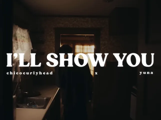 Chicocurlyhead, YUNA - I'll Show You