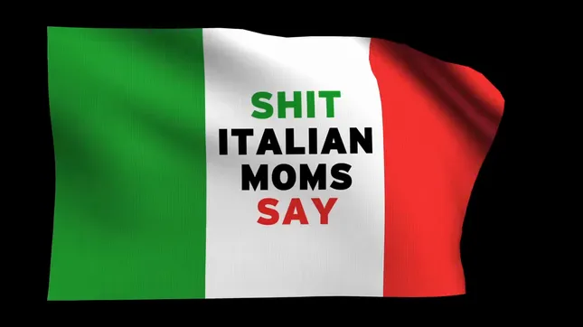 Shit Italian Mom Says