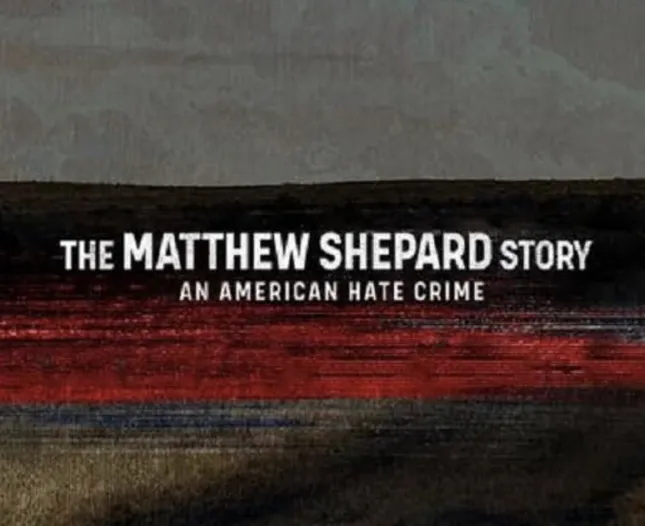 The Matthew Shepard Story: an American Hate Crime