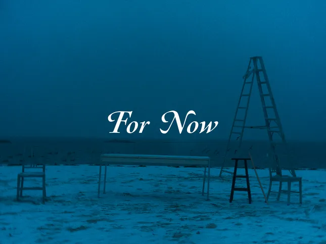 For Now