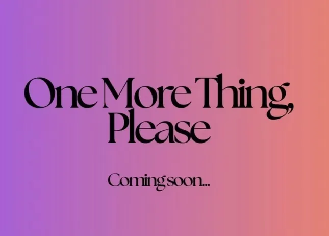 One More Thing, Please