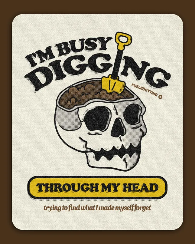 I'm Busy Digging Through My Head
