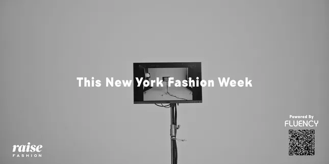 New York Fashion Week - RAISEfashion x Fluency